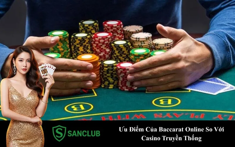 Ưu Điểm Của Baccarat Online So Với Casino Truyền Thống
